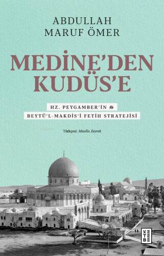 Medine’den Kudüs’e;Hz. Peygamber’in (sav) Beytü’l-Makdis’i Fetih Stratejisi - 1