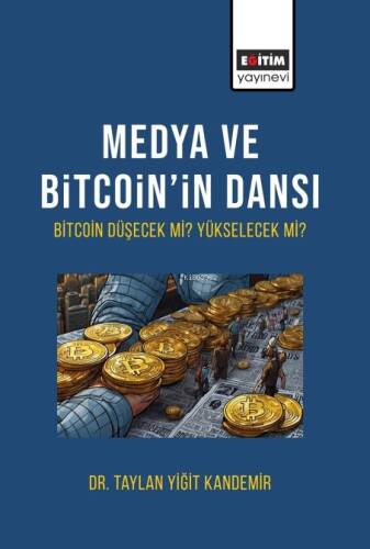 Medya Ve Bitcoin’in Dansı Bitcoin Düşecek mi Yükselecek mi? - 1