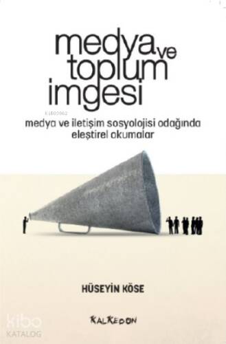 Medya ve Toplum İmgesi;Medya ve İletişim Sosyolojisi Odağında Eleştirel Okumalar - 1