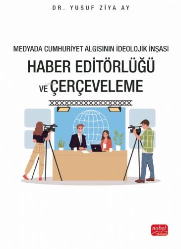 Medyada Cumhuriyet Algısının İdeolojik İnşası; Haber Editörlüğü ve Çerçeveleme - 1