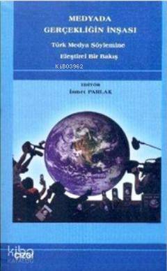 Medyada Gerçekliğin İnşası; Türk Medya Söylemine Eleştirel Bir Bakış - 1