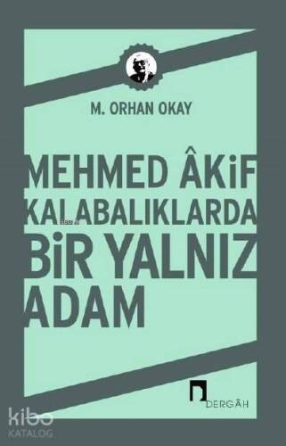 Mehmed Akif Kalabalıklarda Bir Yalnız Adam - 1