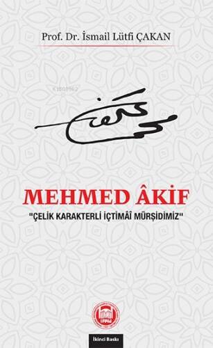 Mehmed Akif;“Çelik Karakterli İçtimâî Mürşidimiz” - 1