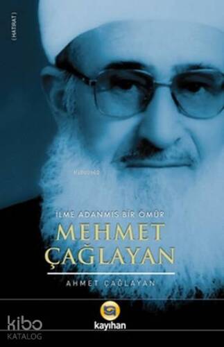 Mehmet Çağlayan; İlme Adanmış Bir Ömür - 1