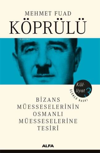 Mehmet Fuad Köprülü Külliyatı 3; Bizans Müesseselerinin Osmanlı Müesseselerine Tesiri - 1