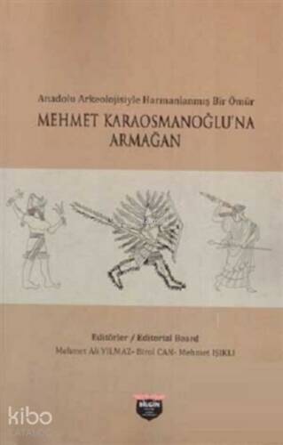 Mehmet Karaosmanoğlu'na Armağan;Anadolu Arkeolojisiyle Harmanlanmış Bir Ömür - 1