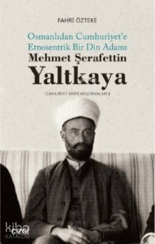 Mehmet ŞerafettinYaltkaya; Osmanlıdan Cumhuriyet'e Etnosentrik Bir Din Adamı - 1