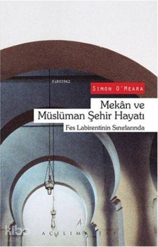 Mekan ve Müslüman Şehir Hayatı; Fes Labirentinin Sınırlarında - 1