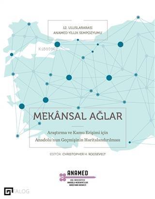 Mekansal Ağlar; Araştırma ve Kamu Erişimi İçin Anadolu'nun Geçmişinin Haritalandırılması - 1