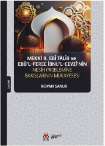 Mekkî b. Ebi Tâlib ve Ebû’l-Ferec İbnu’l-Cevzî’nin; Nesih Problemine Bakışının Mukayesesi - 1