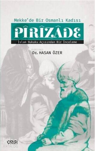 Mekke'de Bir Osmanlı Kadısı Pîrîzâde (İslam Hukuku Açısından Bir İnceleme) - 1