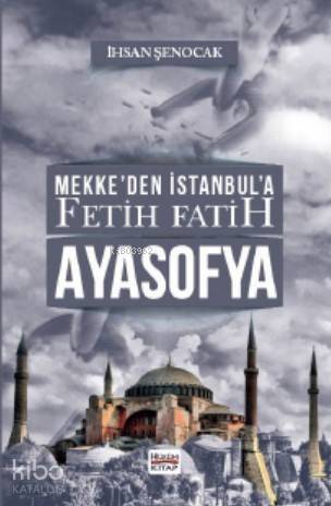 Mekke'den İstanbul'a Fetih Fatih Ayasofya - 1