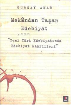 Mekândan Taşan Edebiyat; Yeni Türk Edebiyatında Edebiyat Mahfilleri - 1