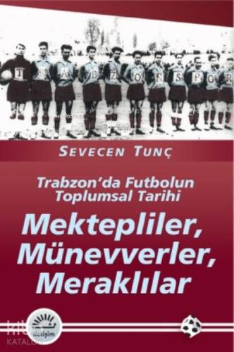 Mektepliler, Münevverler, Meraklılar; Trabzon'da Futbolun Toplumsal Tarihi - 1