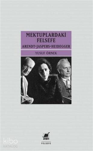 Mektupardakİ Felsefe; Arendt - Jaspers - Heidegger - 1