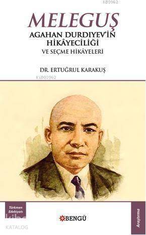 Meleguş; Agahan Durdıyev'in Hikayeciliği ve Seçme Hikayeleri - 1