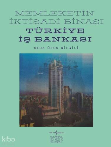 Memleketin İktisadi Binası;Türkiye İş Bankası Tarihine Mimari Bir Bakış - 1