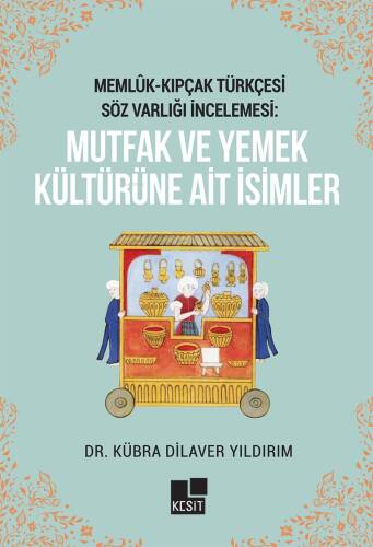 Memlük - Kıpçak Türkçesi Söz Varlığı İncelemesi: Mutfak ve Yemek Kültürüne Ait İsimler - 1