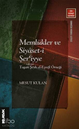 Memlükler ve Siyâset-i Şer‘iyye Togan Şeyh el-Eşrefî Örneği - 1