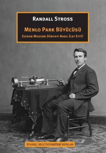 Menlo Park Büyücüsü Edison Modern Dünyayı Nasıl İcat Etti? - 1