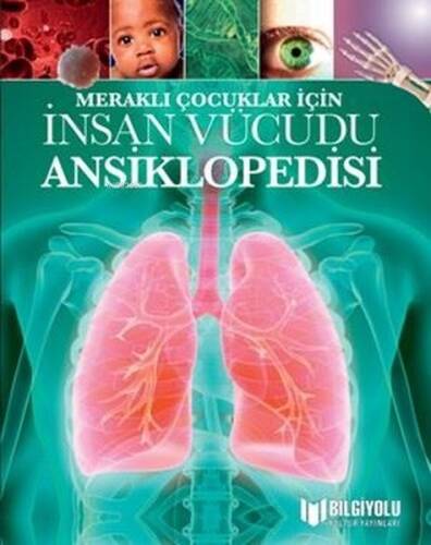 Meraklı Çocuklar İçin İnsan Vücudu Ansiklopedisi - 1