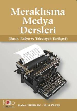 Meraklısına Medya Dersleri; Basın, Radyo ve Televizyon Tarihçesi - 1