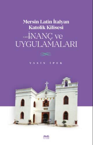 Mersin Latin İtalyan Katolik Kilisesi İnanç ve Uygulamaları - 1