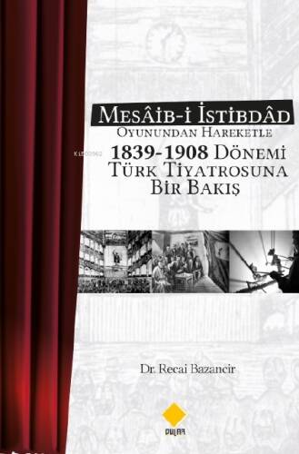 Mesâib-i İstibdâd Oyunundan Hareketle 1839-1908 Dönemi Türk Tiyatrosuna Bir Bakış - 1