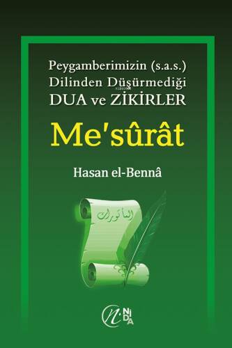 Me'sûrât; Peygamberimiz'in (s.a.v) dilinden düşürmediği Dua ve Zikirler - 1