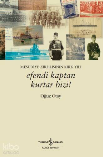 Mesudiye Zırhlısının Kırk Yılı - Efendi Kaptan Kurtar Bizi! - 1