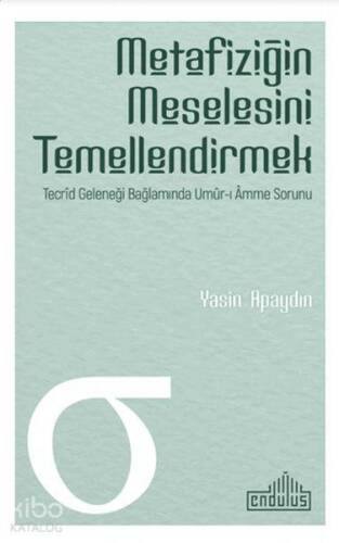 Metafiziğin Meselesini Temellendirmek; Tecrid Geleneği Bağlamında Umur-ı Amme Sorunu - 1