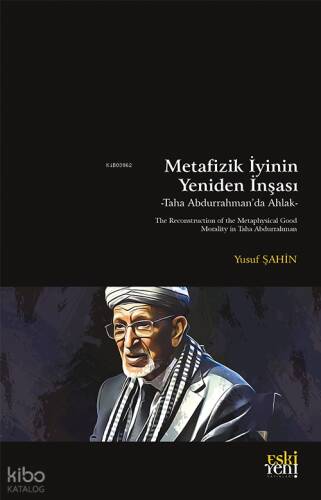 Metafizik İyinin Yeniden İnşası: Taha Abdurrahman’da Ahlak;The Reconstruction of the Metaphysical Good: Morality in Taha Abdurrahman - 1