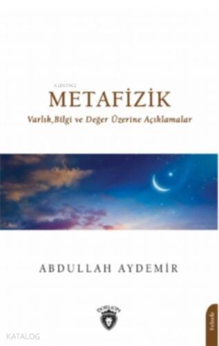 Metafizik;Varlık,Bilgi ve Değer Üzerine Açıklamalar - 1