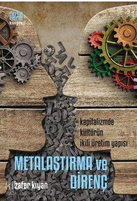 Metalaşma ve Direnç; Kapitalizmde Kültürün İkili Üretim Yapısı - 1