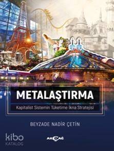 Metalaştırma; Kapitalist Sistemin Tüketime İkna Stratejisi - 1