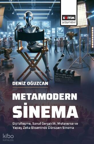 Metamodern Sinema;Dijitalleşme, Sanal Gerçeklik, Metaverse ve Yapay Zeka Ekseninde Dönüşen Sinema - 1