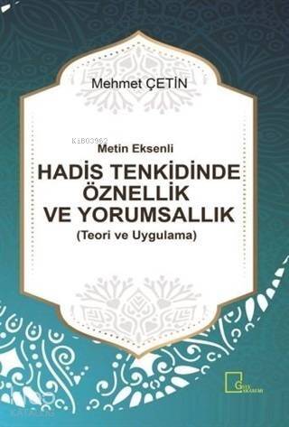 Metin Eksenli Hadis Tenkidinde Öznellik ve Yorumsallık Teori ve Uygulama - 1