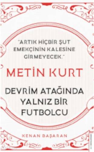 Metin Kurt-Devrim Atağında Yalnız Bir Futbolcu;Artık Hiçbir Şut Emekçinin Kalesine Girmeyecek - 1