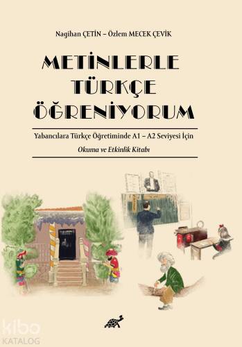 Metinlerle Türkçe Öğreniyorum;Yabancılara Türkçe Öğretiminde A1 – A2 Seviyesi İçin Okuma ve Etkinlik Kitabı - 1