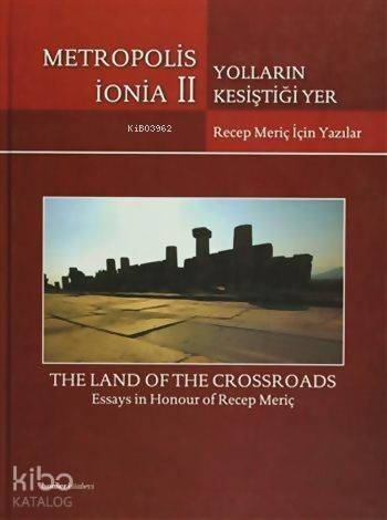 Metropolis İonia 2 - Yolların Kesiştiği Yer: Recep Meriç İçin Yazılar; The Land of the Crossroads - Essays in Honour of Recep Meriç - 1