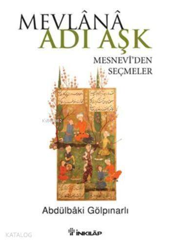 Mevlana Adı Aşk; Mesnevi'den Seçmeler - 1