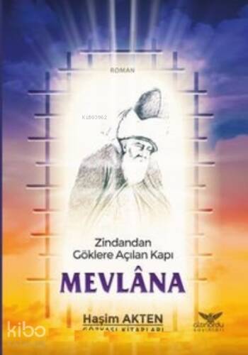 Mevlana ;Zindandan Göklere Açılan Kapı - 1