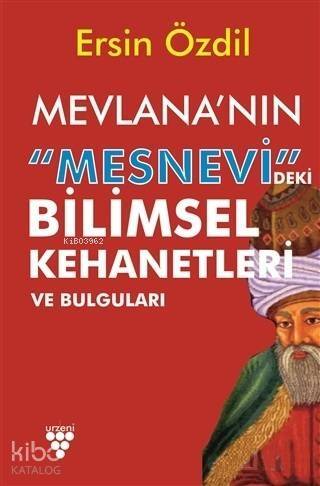 Mevlana'nın Mesnevi'deki Bilimsel Kehanetleri ve Bulguları - 1