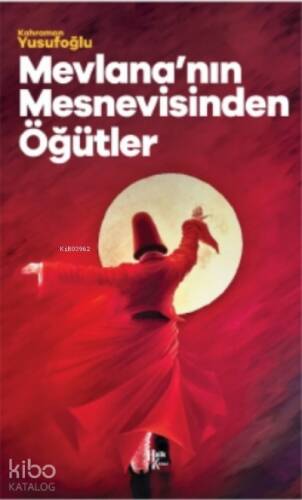 Mevlana'nın Mesnevisinden Öğütler - 1