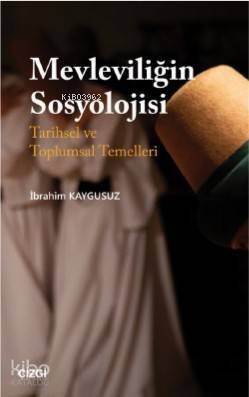 Mevleviliğin Sosyolojisi (Tarihsel ve Toplumsal Temelleri) - 1