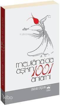 Mevlâna´da Aşkın 1001 Anlamı - 1