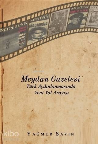 Meydan Gazetesi Türk Aydınlanmasında Yeni Yol Arayışı - 1