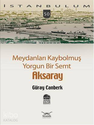 Meydanları Kaybolmuş Yorgun Bir Semt Aksaray - 1