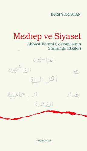 Mezhep ve Siyaset;Abbâsî-Fâtımî Çekişmesinin Sünnîliğe Etkileri - 1