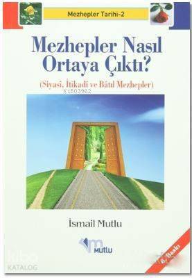 Mezhepler Nasıl Ortaya Çıktı?; Mezhepler Tarihi 2 - Siyasi, İtikadi ve Batıl Mezhepler - 1